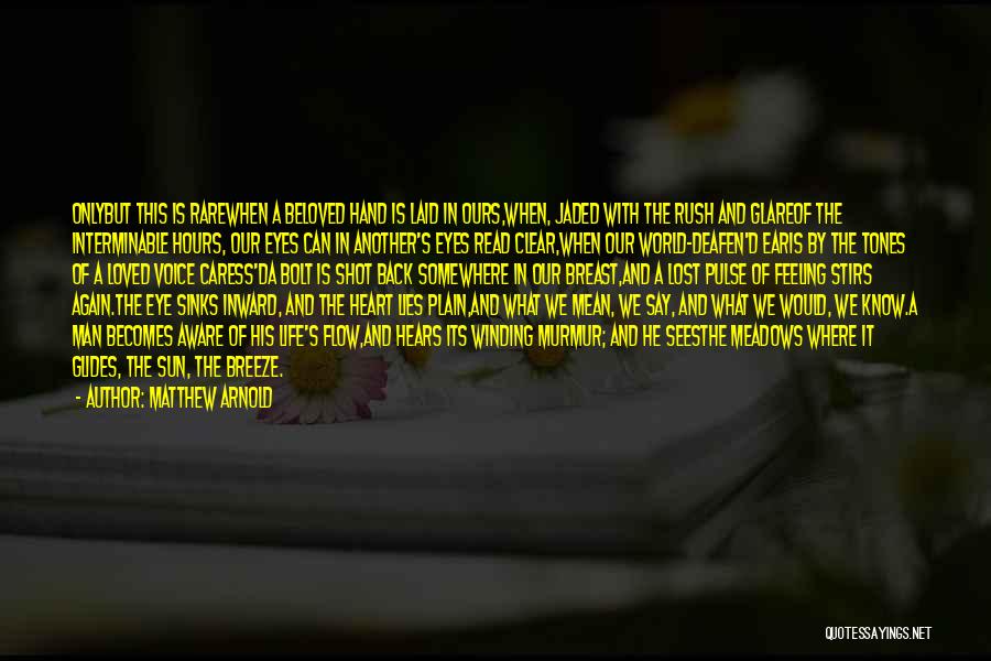 Matthew Arnold Quotes: Onlybut This Is Rarewhen A Beloved Hand Is Laid In Ours,when, Jaded With The Rush And Glareof The Interminable Hours,