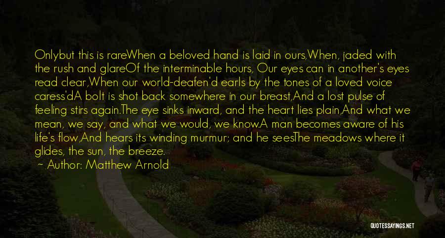 Matthew Arnold Quotes: Onlybut This Is Rarewhen A Beloved Hand Is Laid In Ours,when, Jaded With The Rush And Glareof The Interminable Hours,