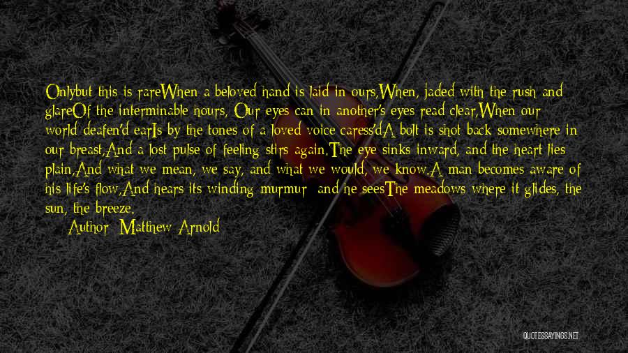 Matthew Arnold Quotes: Onlybut This Is Rarewhen A Beloved Hand Is Laid In Ours,when, Jaded With The Rush And Glareof The Interminable Hours,