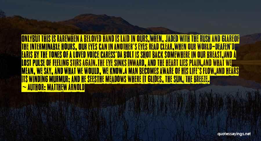 Matthew Arnold Quotes: Onlybut This Is Rarewhen A Beloved Hand Is Laid In Ours,when, Jaded With The Rush And Glareof The Interminable Hours,