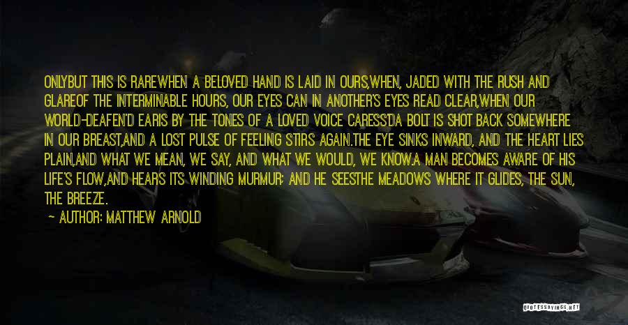 Matthew Arnold Quotes: Onlybut This Is Rarewhen A Beloved Hand Is Laid In Ours,when, Jaded With The Rush And Glareof The Interminable Hours,