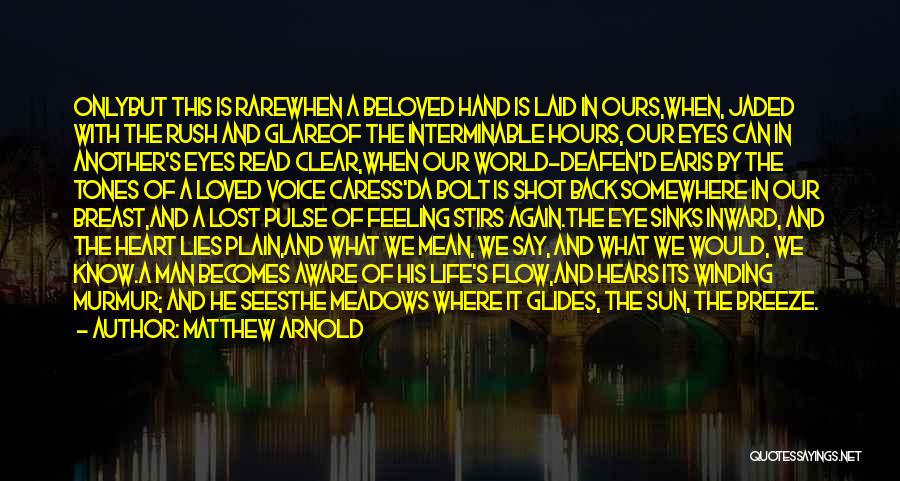 Matthew Arnold Quotes: Onlybut This Is Rarewhen A Beloved Hand Is Laid In Ours,when, Jaded With The Rush And Glareof The Interminable Hours,