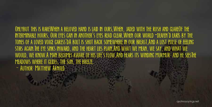 Matthew Arnold Quotes: Onlybut This Is Rarewhen A Beloved Hand Is Laid In Ours,when, Jaded With The Rush And Glareof The Interminable Hours,