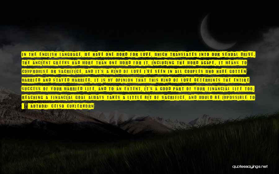 Celso Cukierkorn Quotes: In The English Language, We Have One Word For Love, Which Translates Into Our Sexual Drive. The Ancient Greeks Had