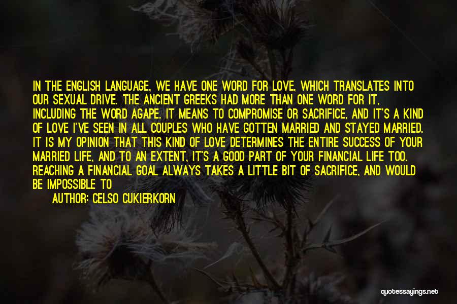 Celso Cukierkorn Quotes: In The English Language, We Have One Word For Love, Which Translates Into Our Sexual Drive. The Ancient Greeks Had