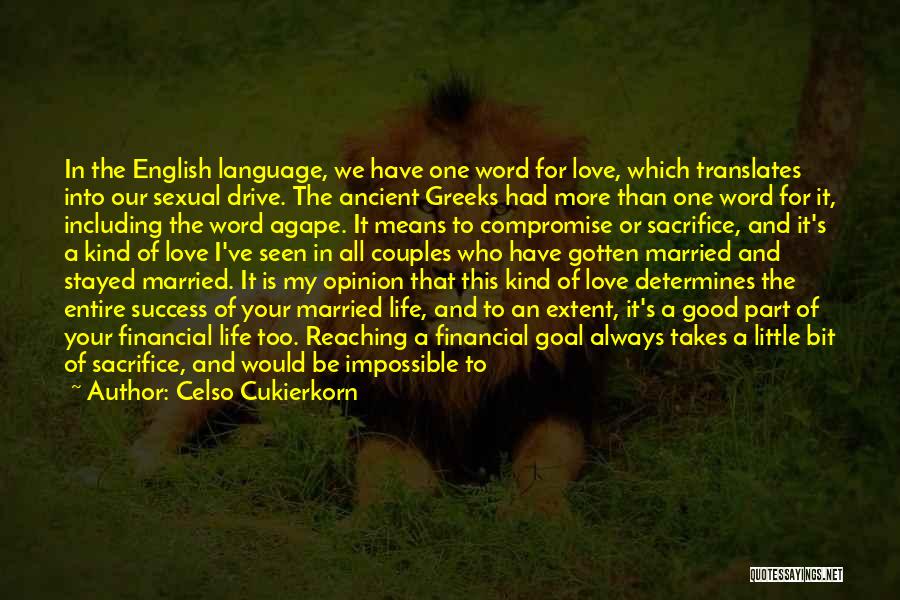 Celso Cukierkorn Quotes: In The English Language, We Have One Word For Love, Which Translates Into Our Sexual Drive. The Ancient Greeks Had