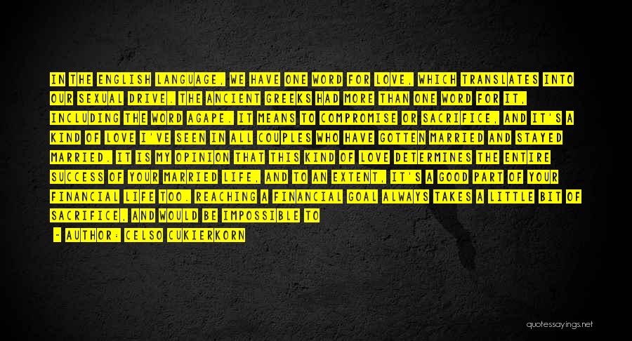 Celso Cukierkorn Quotes: In The English Language, We Have One Word For Love, Which Translates Into Our Sexual Drive. The Ancient Greeks Had