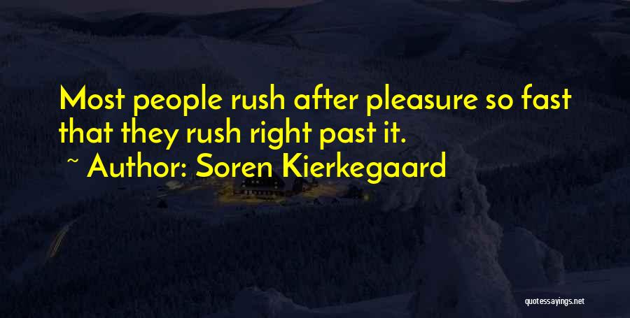 Soren Kierkegaard Quotes: Most People Rush After Pleasure So Fast That They Rush Right Past It.