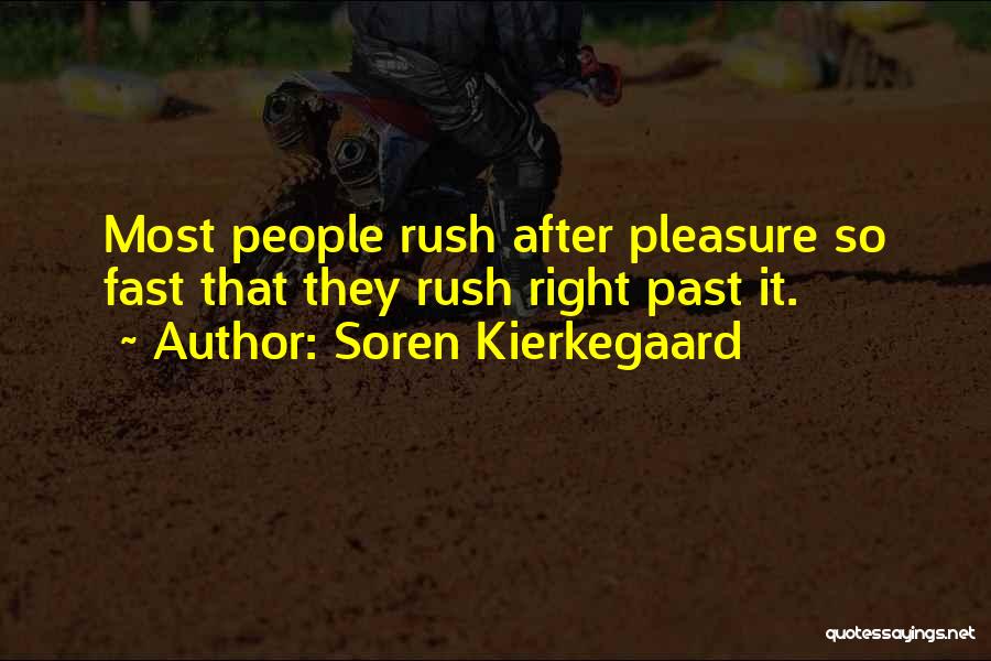 Soren Kierkegaard Quotes: Most People Rush After Pleasure So Fast That They Rush Right Past It.