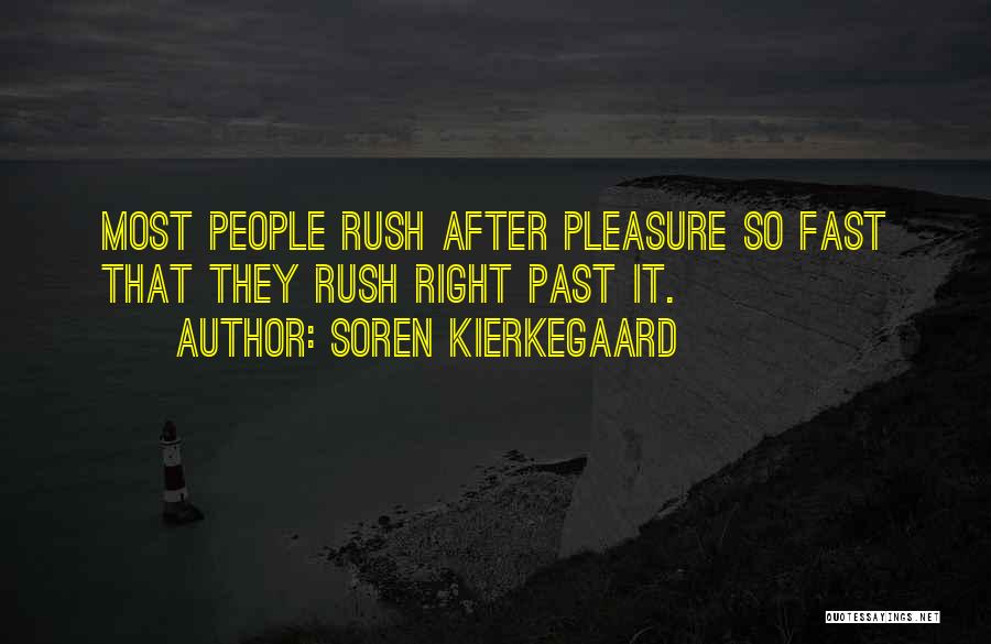 Soren Kierkegaard Quotes: Most People Rush After Pleasure So Fast That They Rush Right Past It.