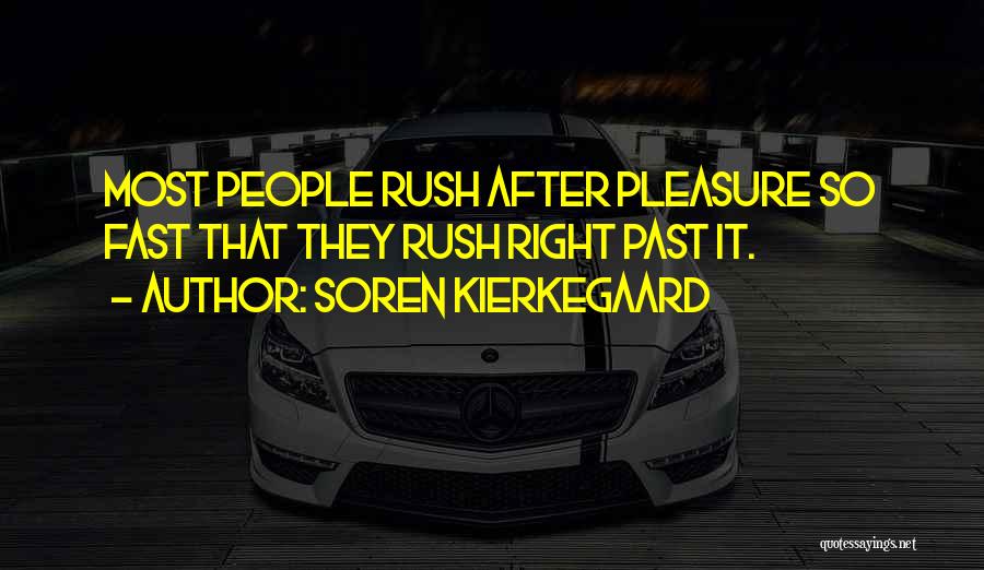 Soren Kierkegaard Quotes: Most People Rush After Pleasure So Fast That They Rush Right Past It.