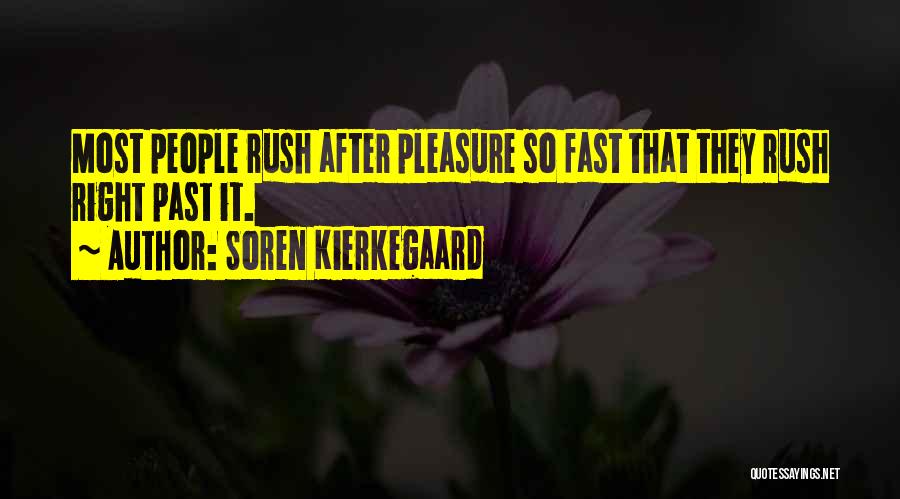 Soren Kierkegaard Quotes: Most People Rush After Pleasure So Fast That They Rush Right Past It.