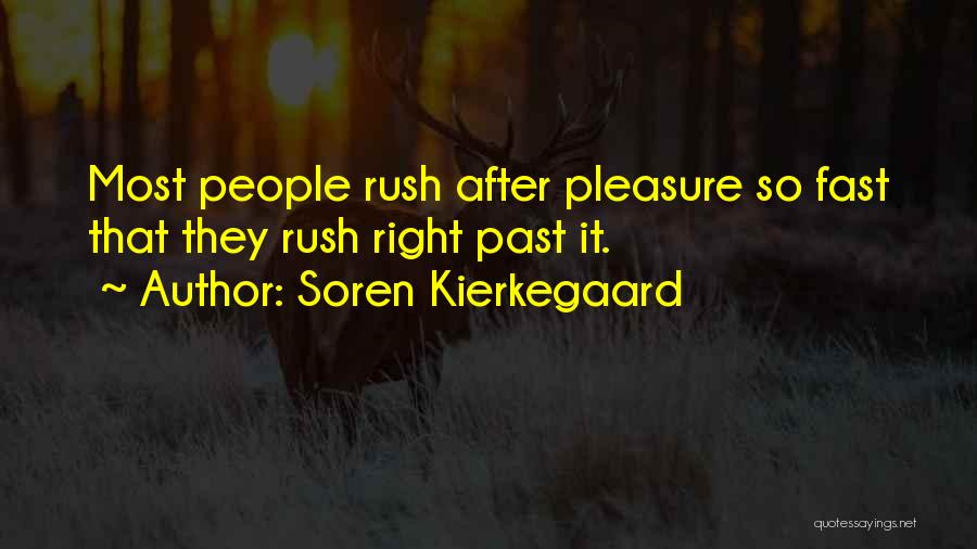 Soren Kierkegaard Quotes: Most People Rush After Pleasure So Fast That They Rush Right Past It.