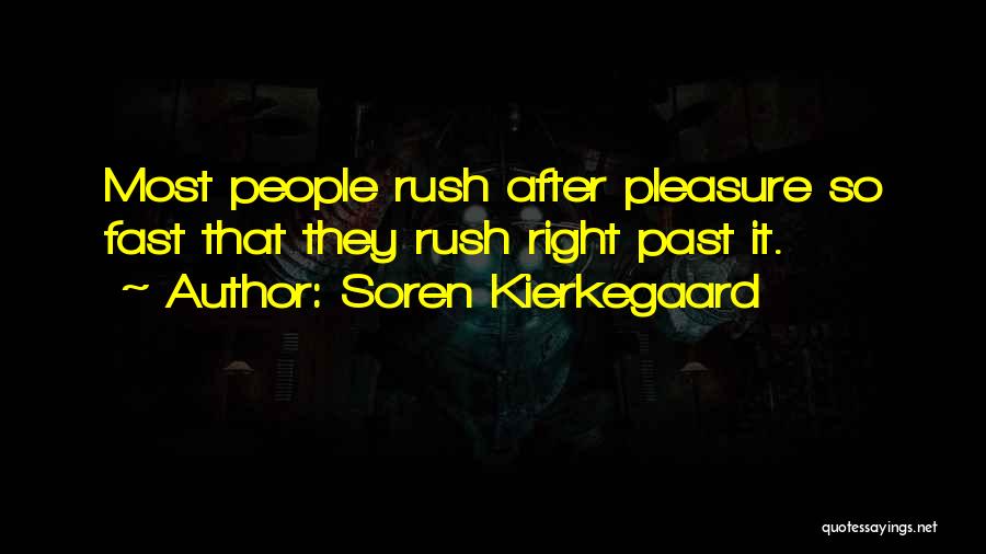 Soren Kierkegaard Quotes: Most People Rush After Pleasure So Fast That They Rush Right Past It.