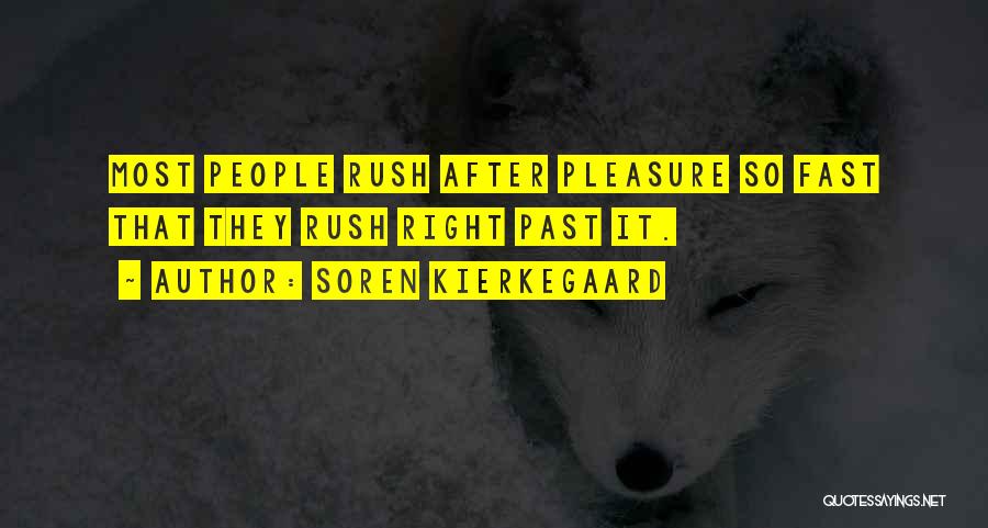 Soren Kierkegaard Quotes: Most People Rush After Pleasure So Fast That They Rush Right Past It.