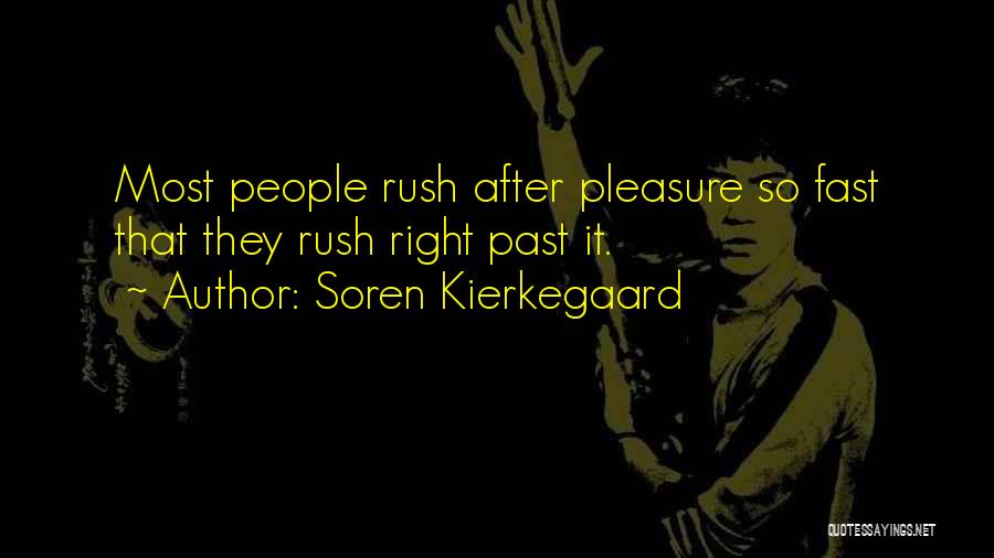 Soren Kierkegaard Quotes: Most People Rush After Pleasure So Fast That They Rush Right Past It.