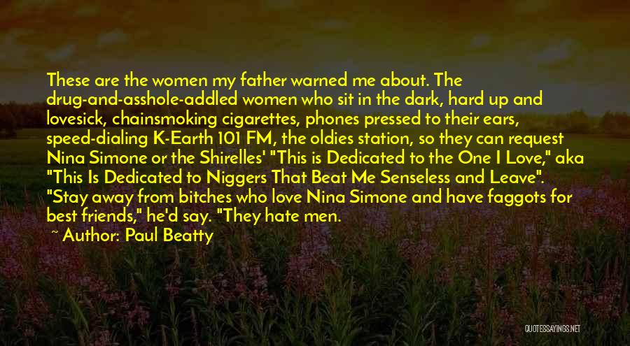 Paul Beatty Quotes: These Are The Women My Father Warned Me About. The Drug-and-asshole-addled Women Who Sit In The Dark, Hard Up And