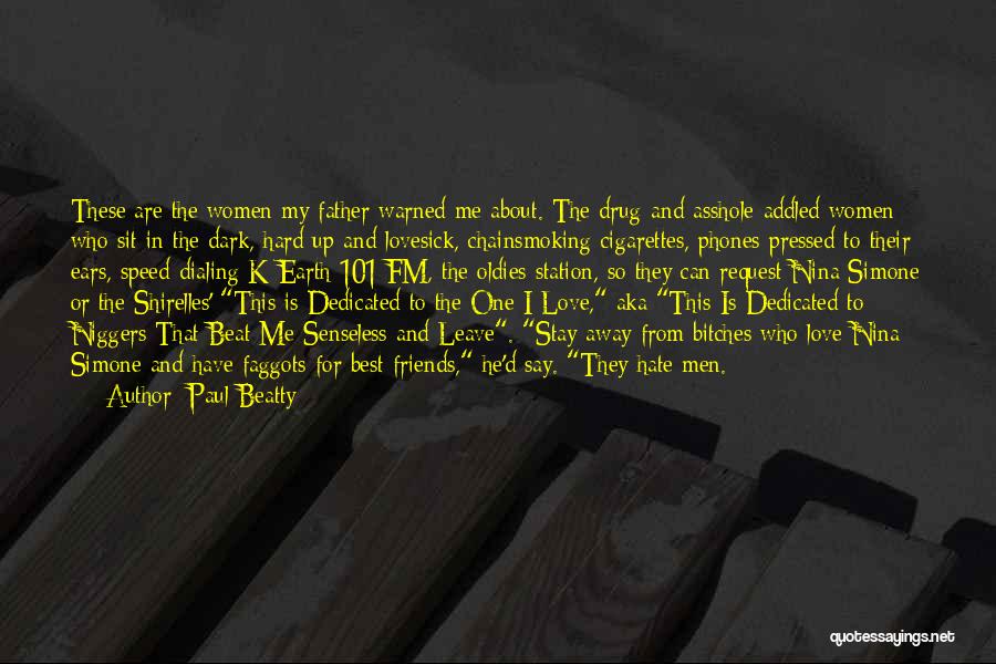 Paul Beatty Quotes: These Are The Women My Father Warned Me About. The Drug-and-asshole-addled Women Who Sit In The Dark, Hard Up And