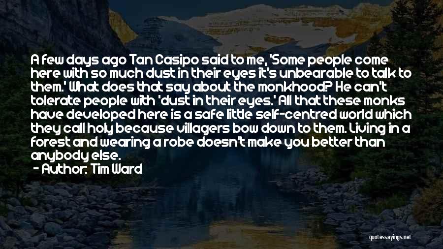 Tim Ward Quotes: A Few Days Ago Tan Casipo Said To Me, 'some People Come Here With So Much Dust In Their Eyes