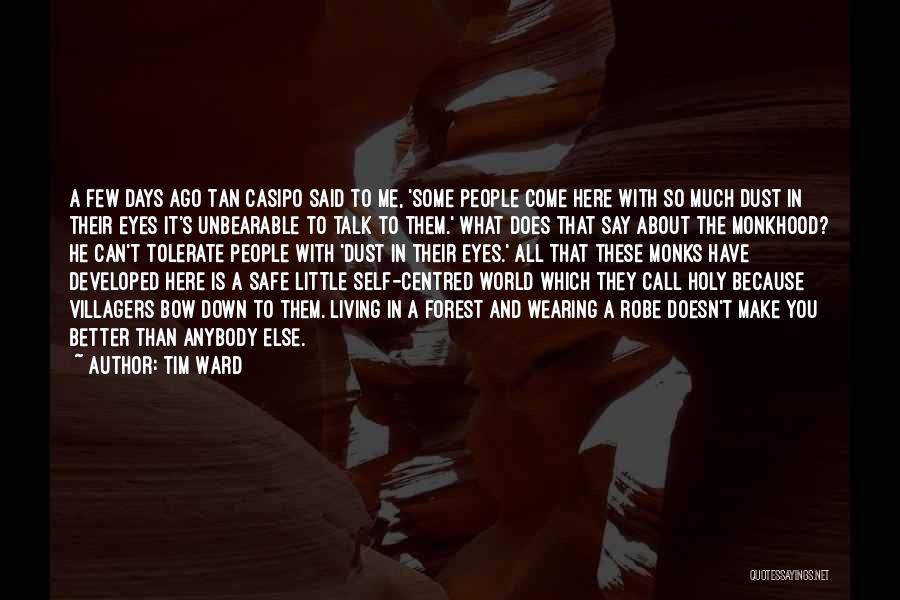 Tim Ward Quotes: A Few Days Ago Tan Casipo Said To Me, 'some People Come Here With So Much Dust In Their Eyes