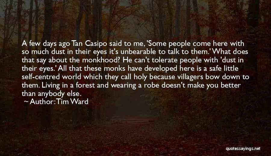 Tim Ward Quotes: A Few Days Ago Tan Casipo Said To Me, 'some People Come Here With So Much Dust In Their Eyes