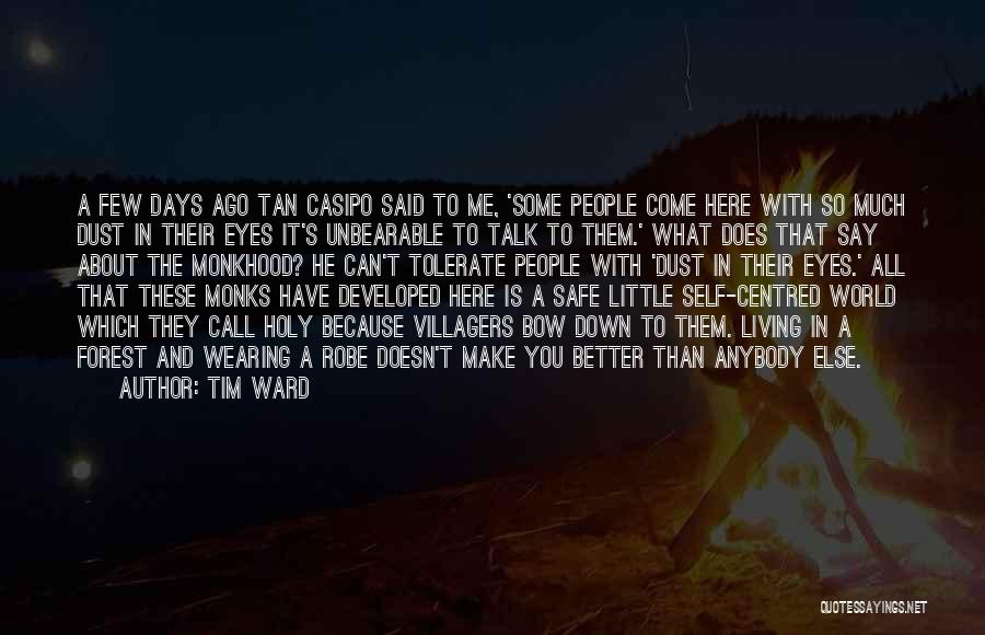Tim Ward Quotes: A Few Days Ago Tan Casipo Said To Me, 'some People Come Here With So Much Dust In Their Eyes