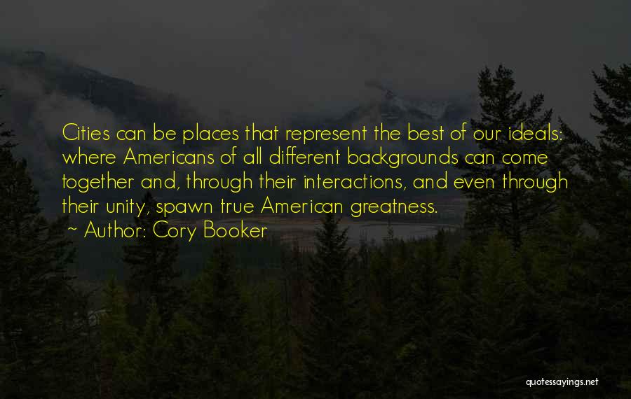 Cory Booker Quotes: Cities Can Be Places That Represent The Best Of Our Ideals: Where Americans Of All Different Backgrounds Can Come Together