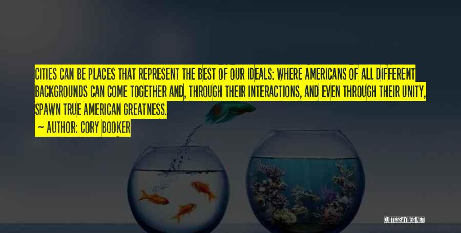 Cory Booker Quotes: Cities Can Be Places That Represent The Best Of Our Ideals: Where Americans Of All Different Backgrounds Can Come Together