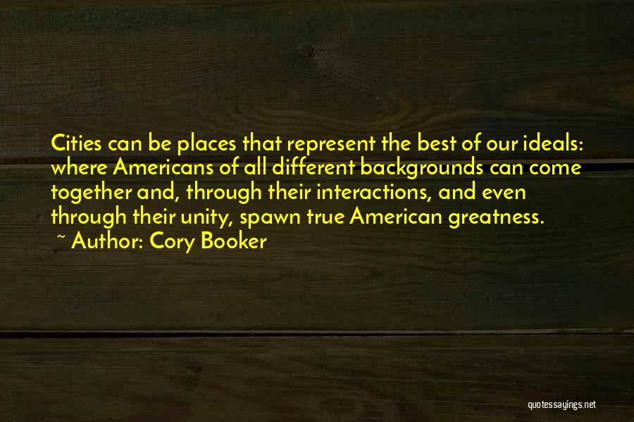 Cory Booker Quotes: Cities Can Be Places That Represent The Best Of Our Ideals: Where Americans Of All Different Backgrounds Can Come Together