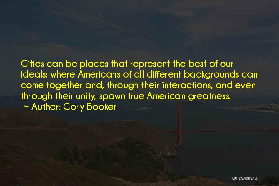 Cory Booker Quotes: Cities Can Be Places That Represent The Best Of Our Ideals: Where Americans Of All Different Backgrounds Can Come Together