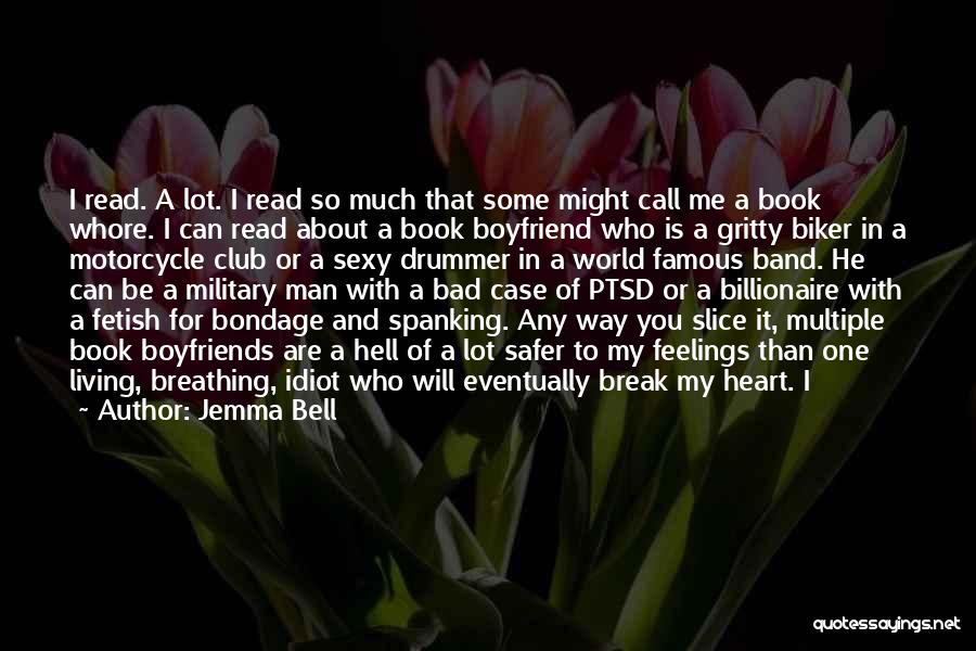 Jemma Bell Quotes: I Read. A Lot. I Read So Much That Some Might Call Me A Book Whore. I Can Read About