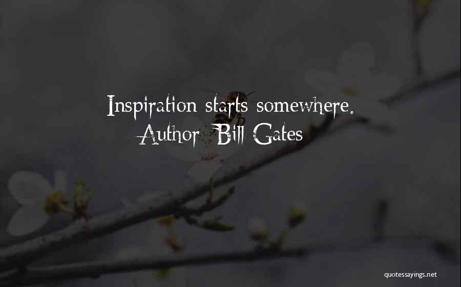 Bill Gates Quotes: Inspiration Starts Somewhere.