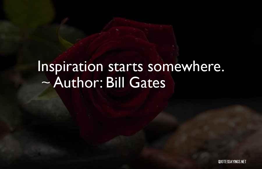 Bill Gates Quotes: Inspiration Starts Somewhere.