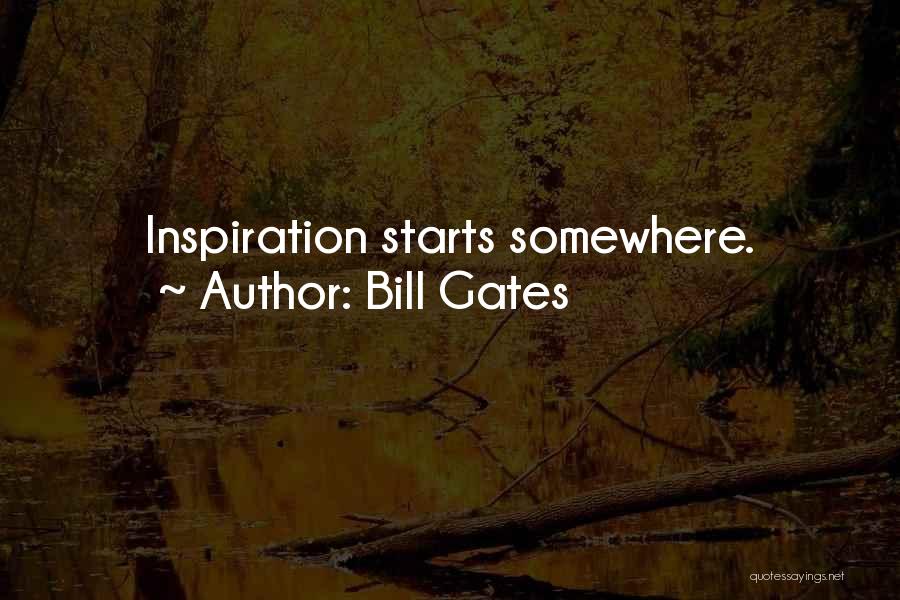 Bill Gates Quotes: Inspiration Starts Somewhere.