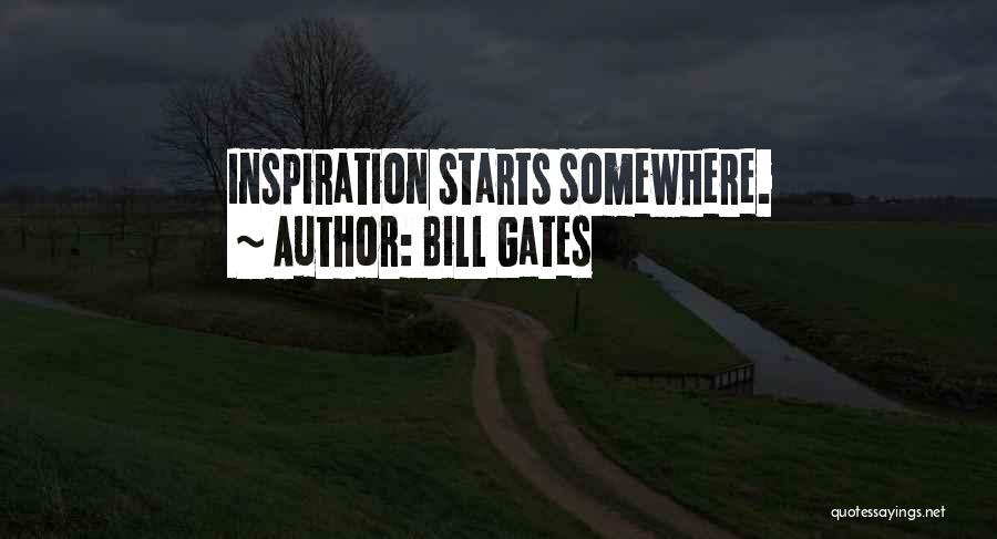 Bill Gates Quotes: Inspiration Starts Somewhere.