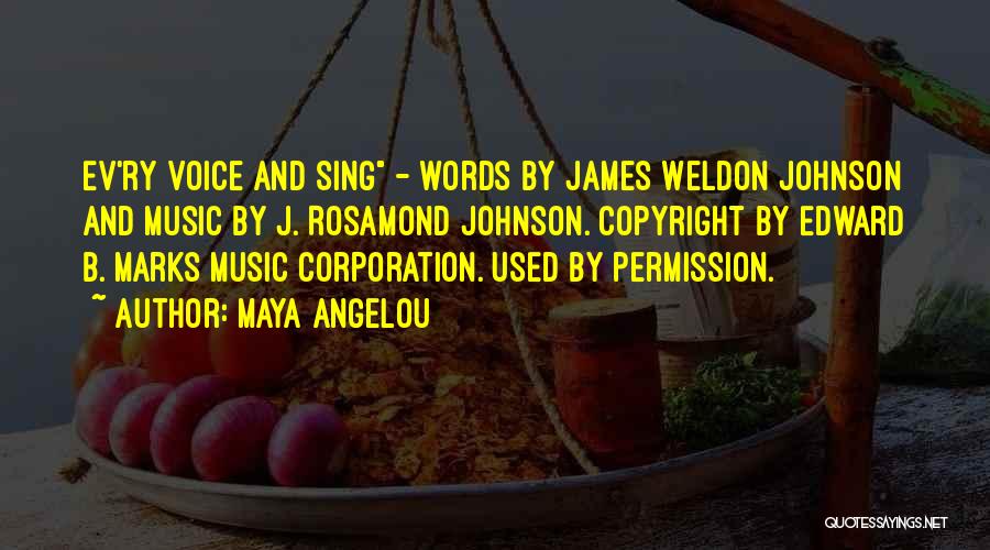 Maya Angelou Quotes: Ev'ry Voice And Sing - Words By James Weldon Johnson And Music By J. Rosamond Johnson. Copyright By Edward B.