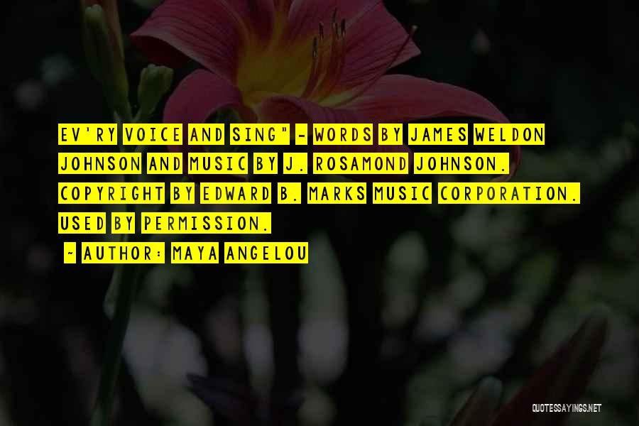 Maya Angelou Quotes: Ev'ry Voice And Sing - Words By James Weldon Johnson And Music By J. Rosamond Johnson. Copyright By Edward B.