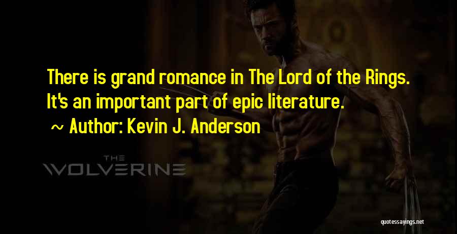 Kevin J. Anderson Quotes: There Is Grand Romance In The Lord Of The Rings. It's An Important Part Of Epic Literature.