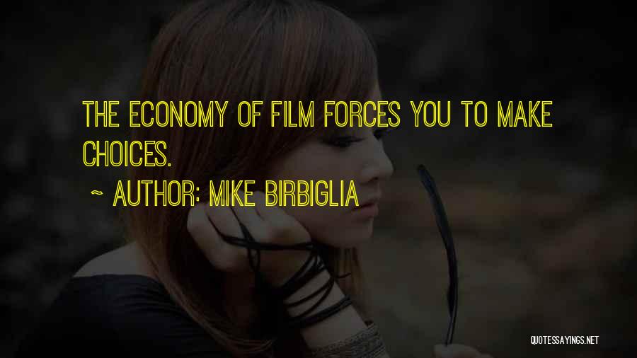 Mike Birbiglia Quotes: The Economy Of Film Forces You To Make Choices.