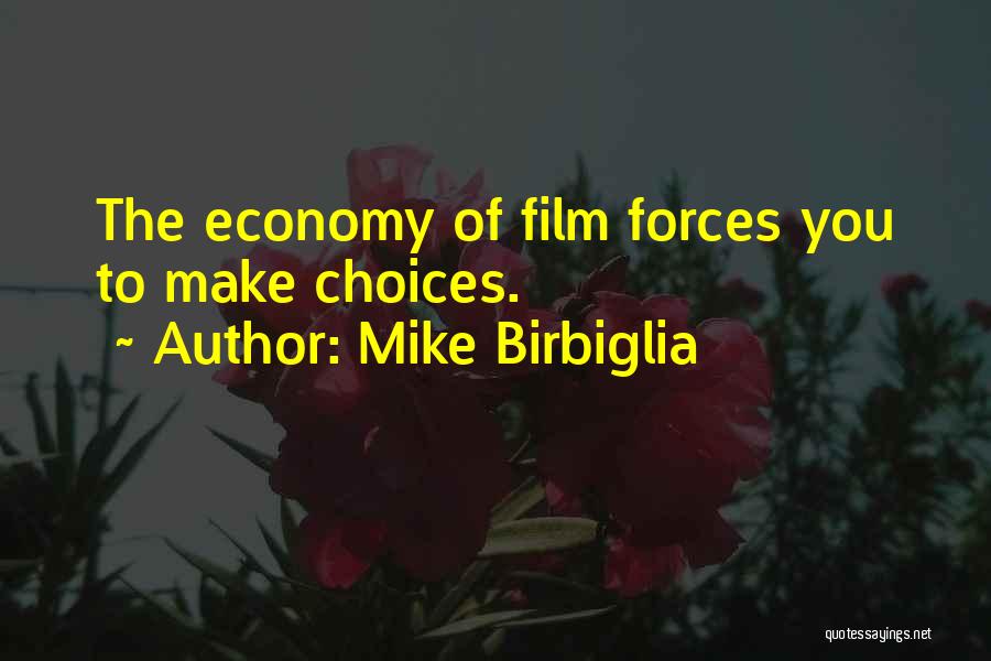 Mike Birbiglia Quotes: The Economy Of Film Forces You To Make Choices.