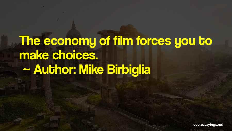 Mike Birbiglia Quotes: The Economy Of Film Forces You To Make Choices.