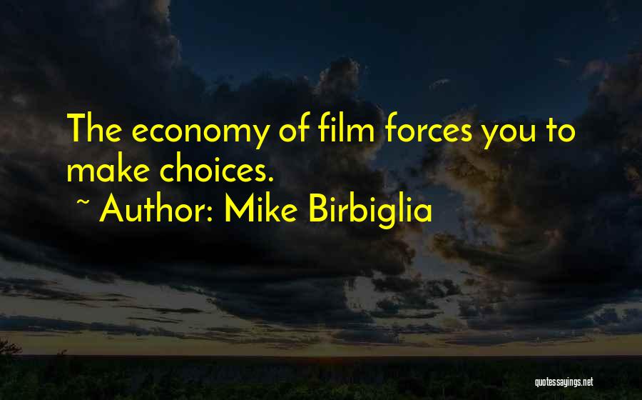 Mike Birbiglia Quotes: The Economy Of Film Forces You To Make Choices.