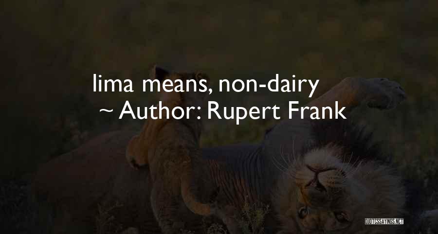 Rupert Frank Quotes: Lima Means, Non-dairy