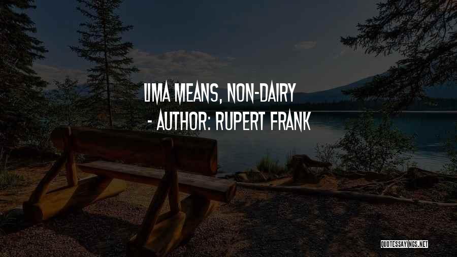 Rupert Frank Quotes: Lima Means, Non-dairy