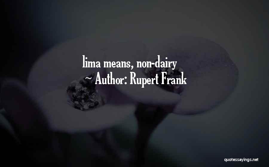 Rupert Frank Quotes: Lima Means, Non-dairy