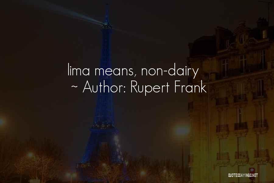 Rupert Frank Quotes: Lima Means, Non-dairy