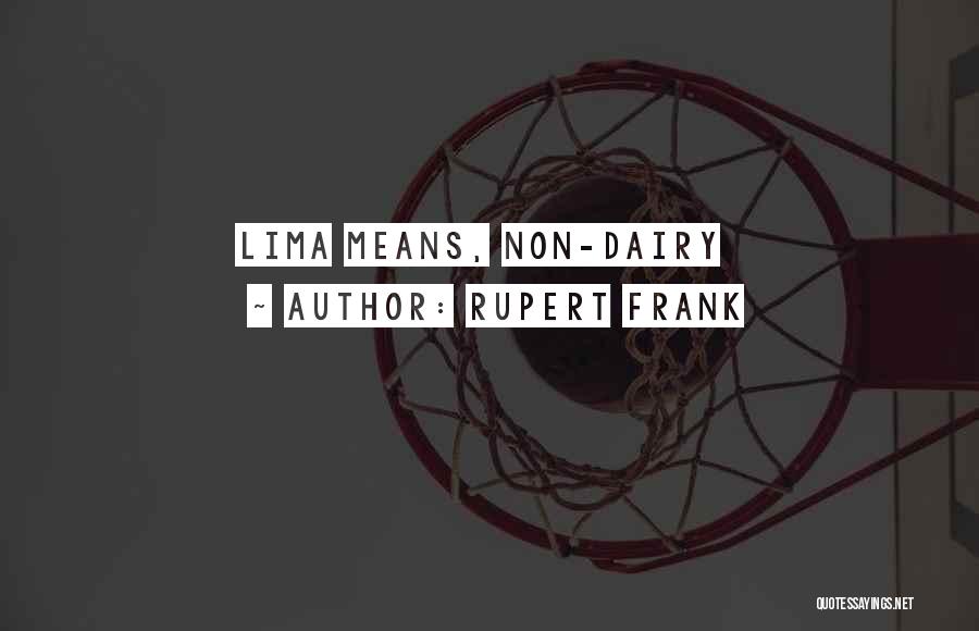 Rupert Frank Quotes: Lima Means, Non-dairy