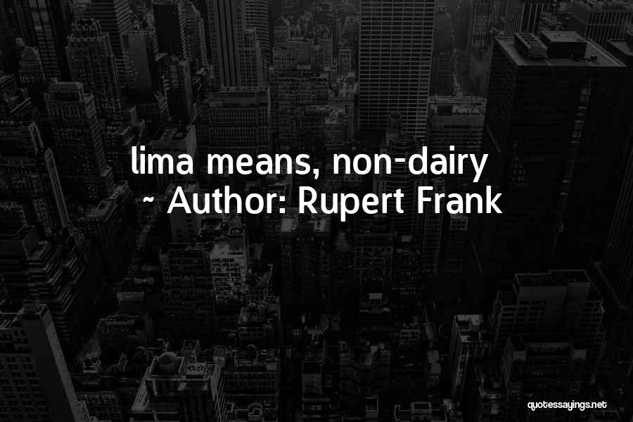 Rupert Frank Quotes: Lima Means, Non-dairy