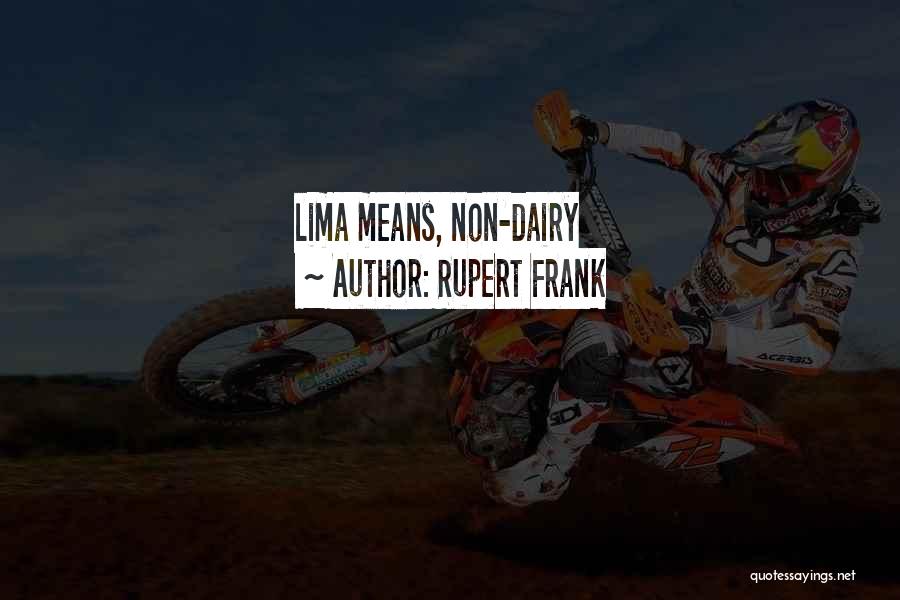 Rupert Frank Quotes: Lima Means, Non-dairy