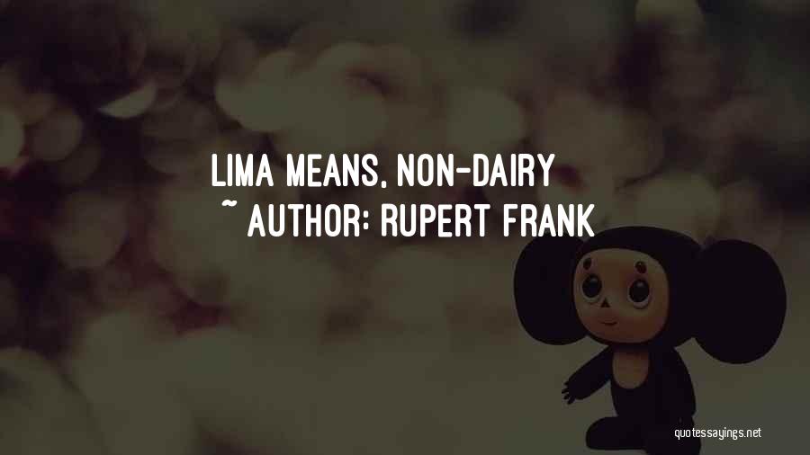 Rupert Frank Quotes: Lima Means, Non-dairy